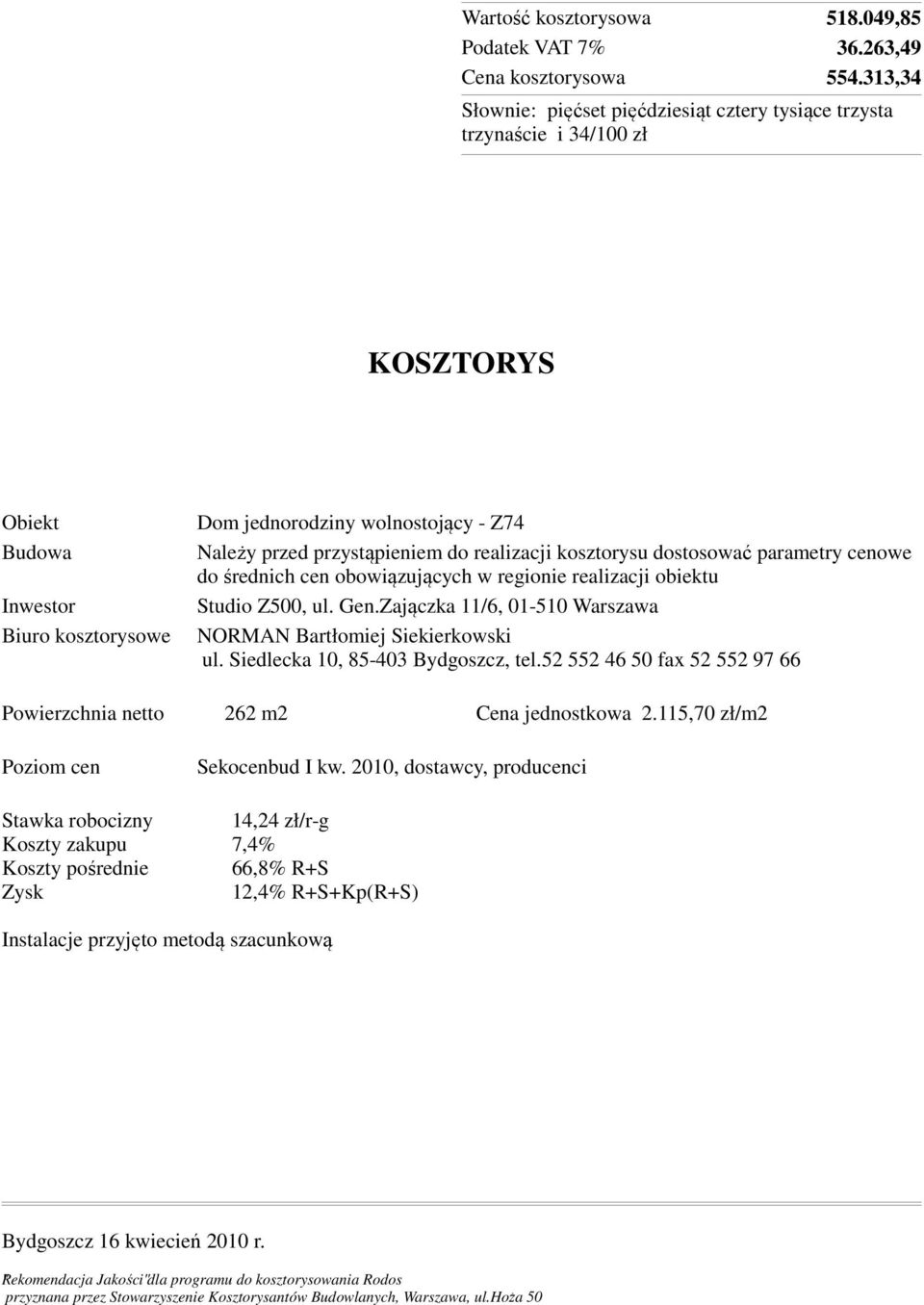cen obowiązujących w regionie realizacji obiektu Inwestor Studio Z500, ul. Gen.Zajączka 11/6, 01-510 Warszawa Biuro kosztorysowe NORMAN Bartłomiej Siekierkowski ul.