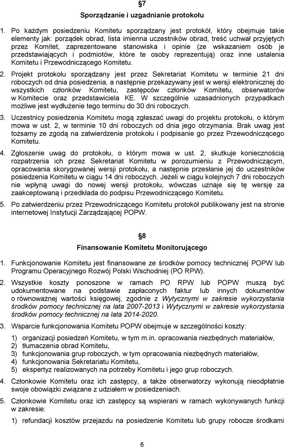 stanowiska i opinie (ze wskazaniem osób je przedstawiających i podmiotów, które te osoby reprezentują) oraz inne ustalenia Komitetu i Przewodniczącego Komitetu. 2.