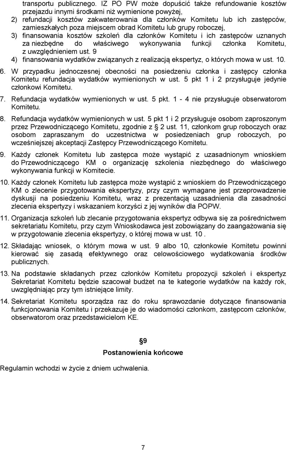 miejscem obrad Komitetu lub grupy roboczej, 3) finansowania kosztów szkoleń dla członków Komitetu i ich zastępców uznanych za niezbędne do właściwego wykonywania funkcji członka Komitetu, z