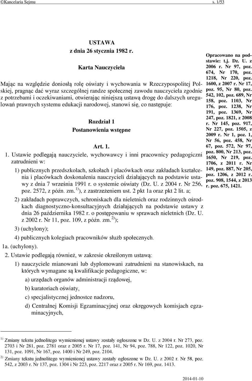 oczekiwaniami, otwierając niniejszą ustawą drogę do dalszych uregulowań prawnych systemu edukacji narodowej, stanowi się, co następuje: Rozdział 1 