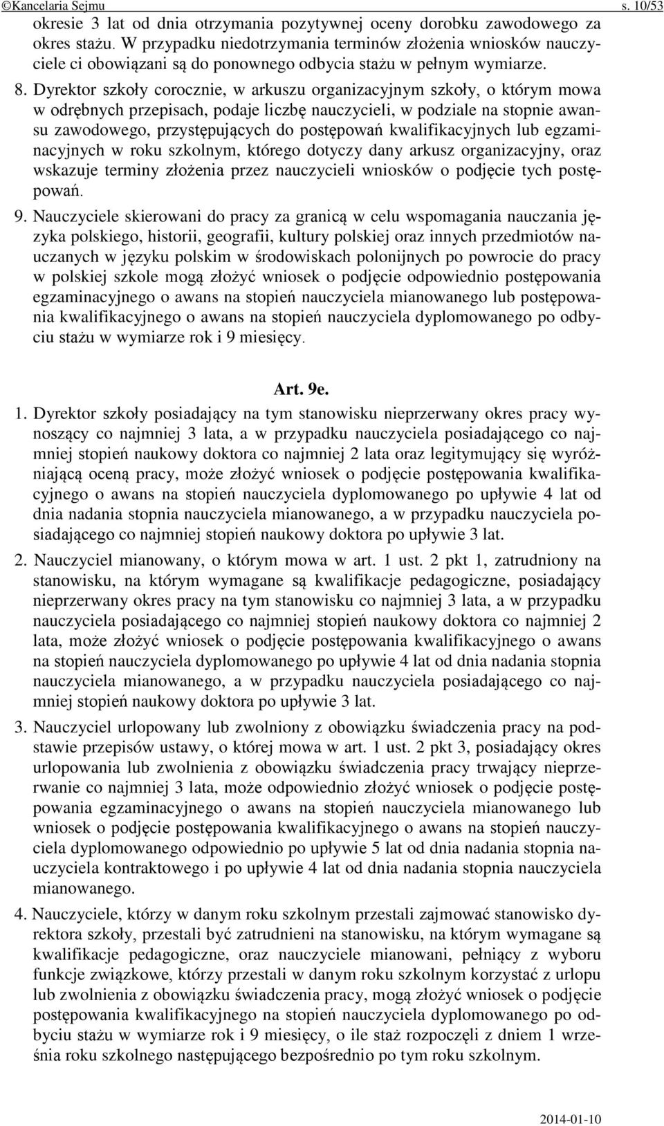 Dyrektor szkoły corocznie, w arkuszu organizacyjnym szkoły, o którym mowa w odrębnych przepisach, podaje liczbę nauczycieli, w podziale na stopnie awansu zawodowego, przystępujących do postępowań