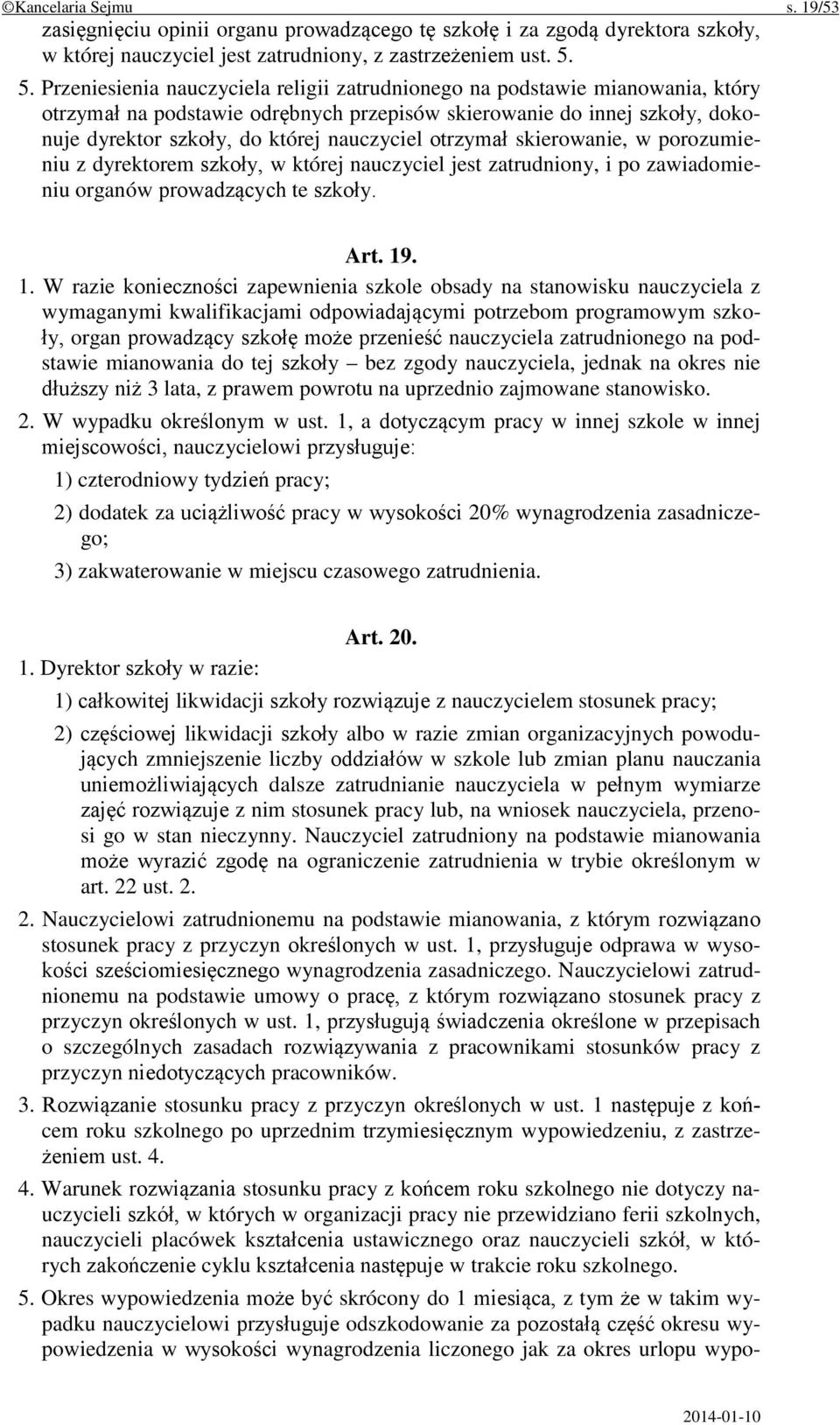 otrzymał skierowanie, w porozumieniu z dyrektorem szkoły, w której nauczyciel jest zatrudniony, i po zawiadomieniu organów prowadzących te szkoły. Art. 19