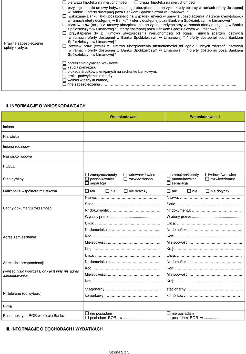 dostępnej w Banku* / oferty dostępnej poza Bankiem Spółdzielczym w Limanowej * przelew praw (cesja) z umowy ubezpieczenia na życie kredytobiorcy w ramach oferty dostępnej w Banku Spółdzielczym w