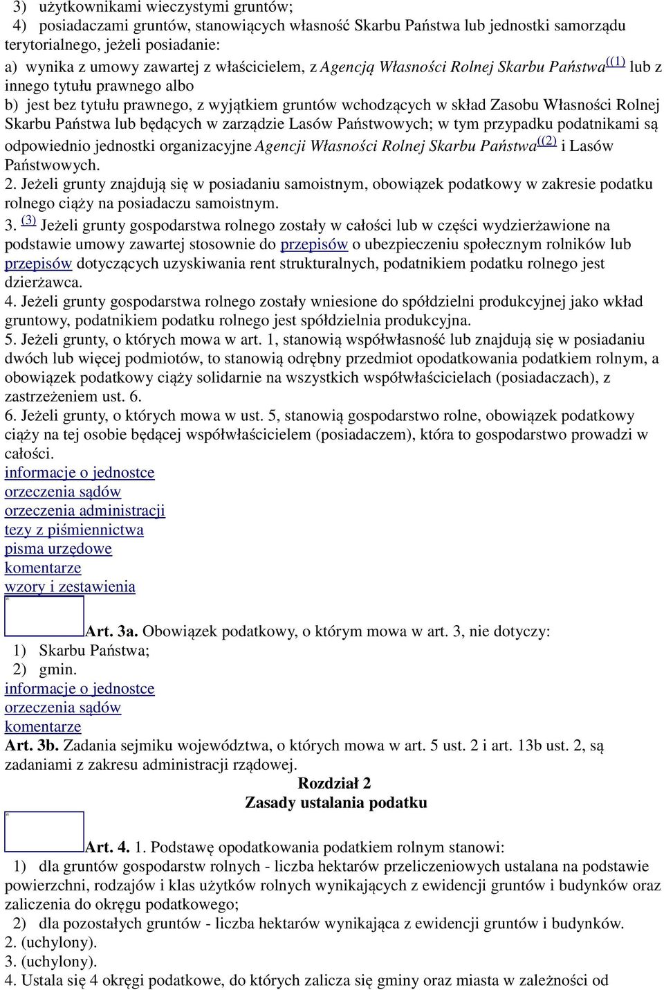 Państwa lub będących w zarządzie Lasów Państwowych; w tym przypadku podatnikami są odpowiednio jednostki organizacyjne Agencji Własności Rolnej Skarbu Państwa ((2) i Lasów Państwowych. 2.