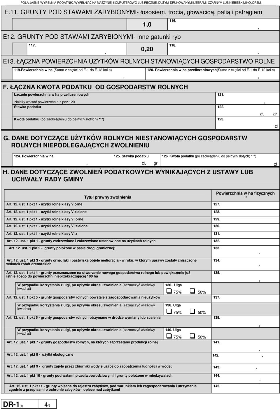 ŁĄCZNA POWERZCHNA UŻYTKÓW ROLNYCH STANOWĄCYCH GOSPODARSTWO ROLNE 119.Powierzchnia w ha (Suma z części od E.1 do E.12 kol.a) 120. Powierzchnia w ha przeliczeniowych(suma z części od E.1 do E.12 kol.c) F.