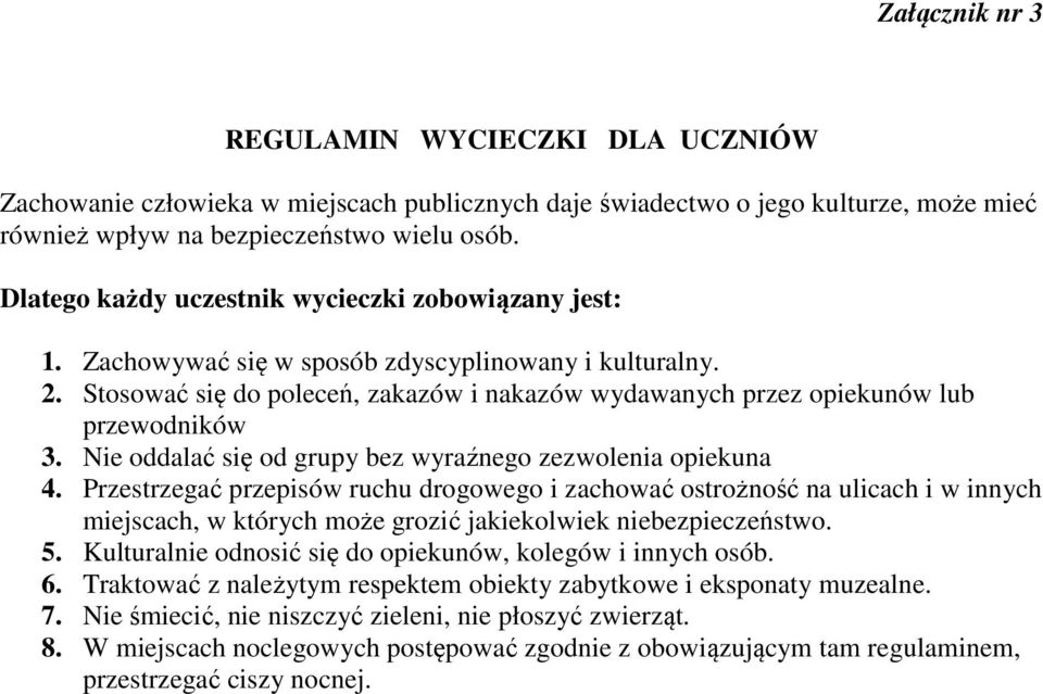 Stosować się do poleceń, zakazów i nakazów wydawanych przez opiekunów lub przewodników 3. Nie oddalać się od grupy bez wyraźnego zezwolenia opiekuna 4.