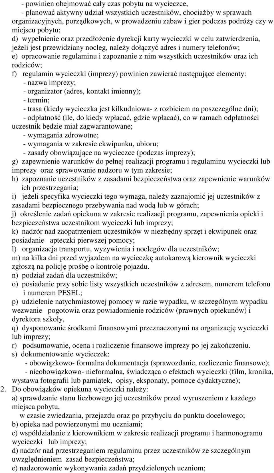 regulaminu i zapoznanie z nim wszystkich uczestników oraz ich rodziców; f) regulamin wycieczki (imprezy) powinien zawierać następujące elementy: - nazwa imprezy; - organizator (adres, kontakt