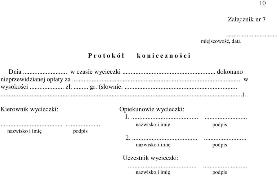 Kierownik wycieczki: Opiekunowie wycieczki: 1 nazwisko i imię podpis nazwisko