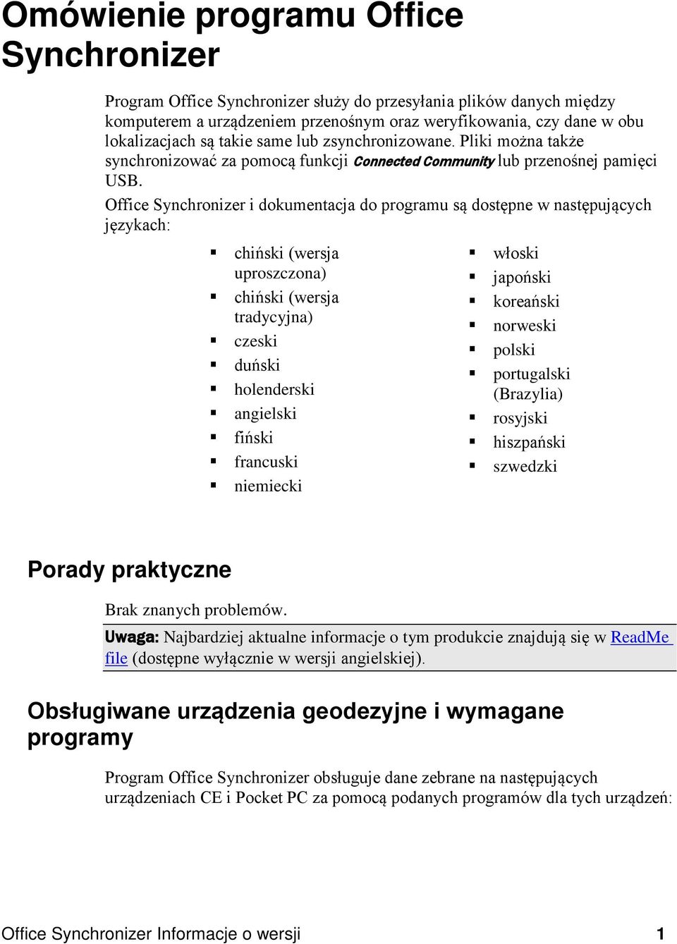 Office Synchronizer i dokumentacja do programu są dostępne w następujących językach: chiński (wersja uproszczona) chiński (wersja tradycyjna) czeski duński holenderski angielski fiński francuski