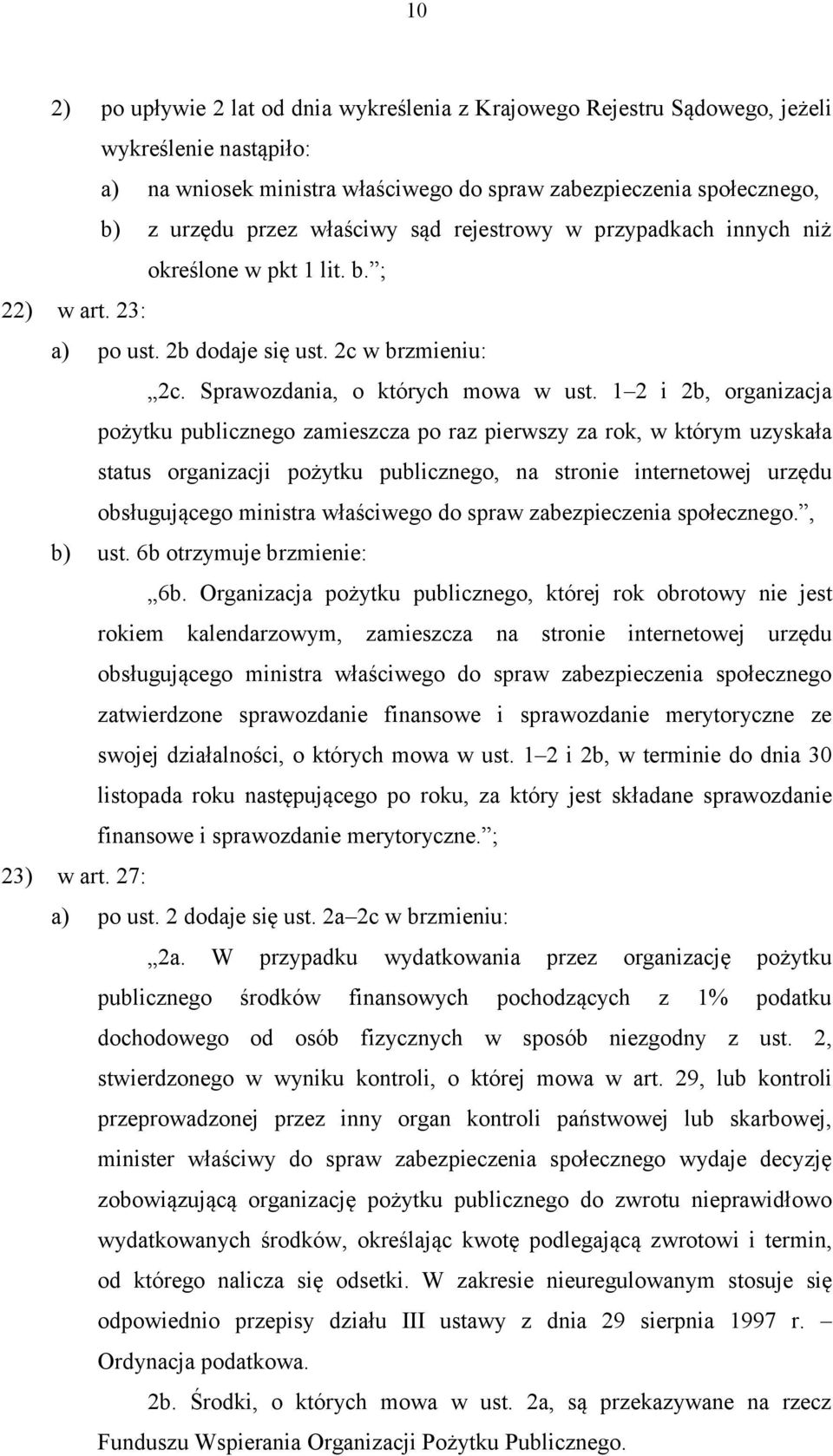 1 2 i 2b, organizacja pożytku publicznego zamieszcza po raz pierwszy za rok, w którym uzyskała status organizacji pożytku publicznego, na stronie internetowej urzędu obsługującego ministra właściwego