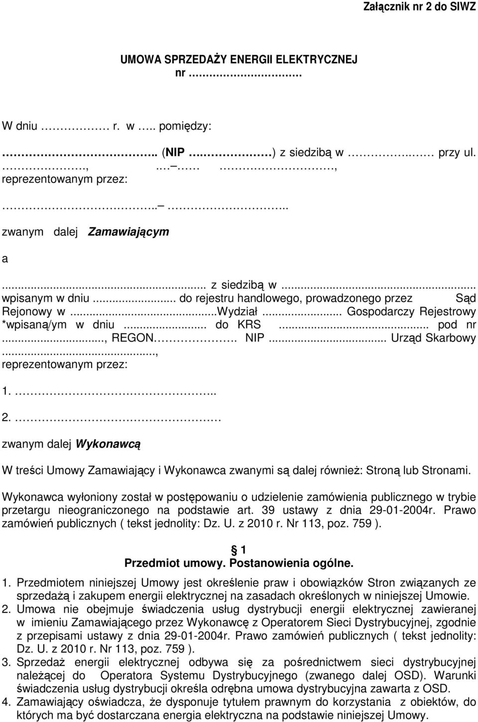 .. 2. zwanym dalej Wykonawcą W treści Umowy Zamawiający i Wykonawca zwanymi są dalej również: Stroną lub Stronami.