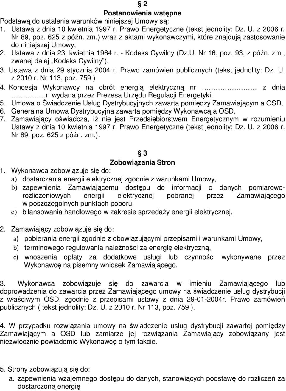 , zwanej dalej Kodeks Cywilny ), 3. Ustawa z dnia 29 stycznia 2004 r. Prawo zamówień publicznych (tekst jednolity: Dz. U. z 2010 r. Nr 113, poz. 759 ) 4.