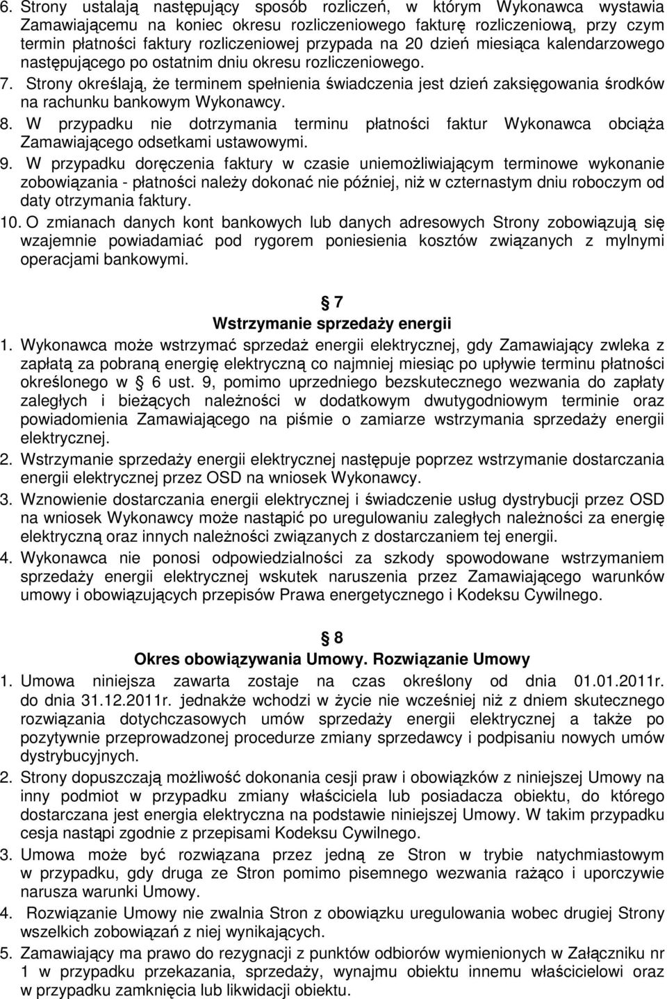 Strony określają, że terminem spełnienia świadczenia jest dzień zaksięgowania środków na rachunku bankowym Wykonawcy. 8.