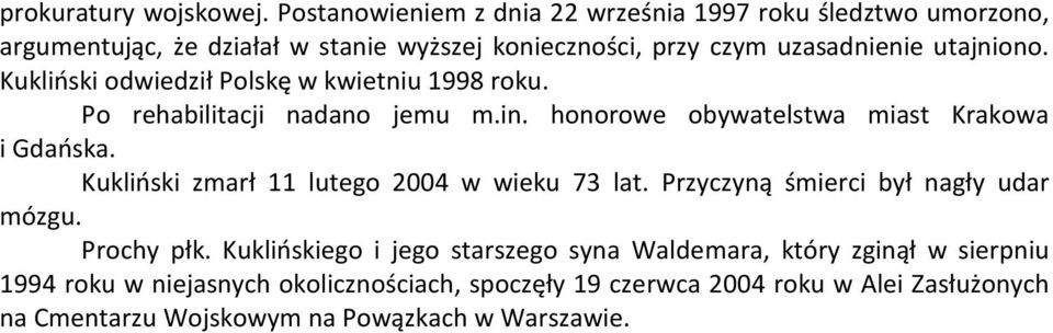 Kukliński odwiedził Polskę w kwietniu 1998 roku. Po rehabilitacji nadano jemu m.in. honorowe obywatelstwa miast Krakowa i Gdańska.