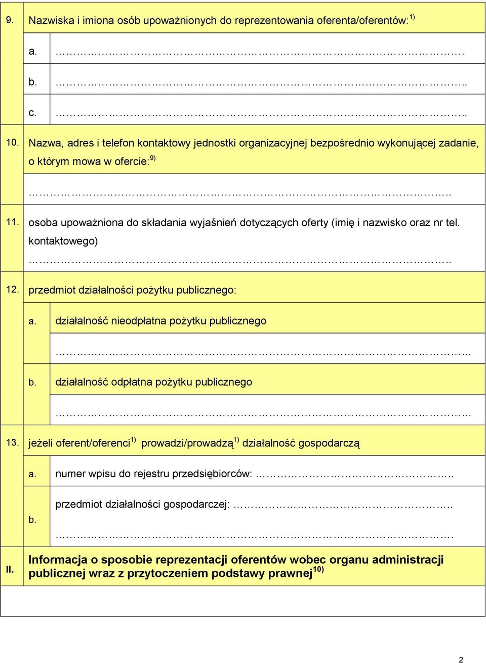 osoba upoważniona do składania wyjaśnień dotyczących oferty (imię i nazwisko oraz nr tel. kontaktowego).. 12. przedmiot działalności pożytku publicznego: a.