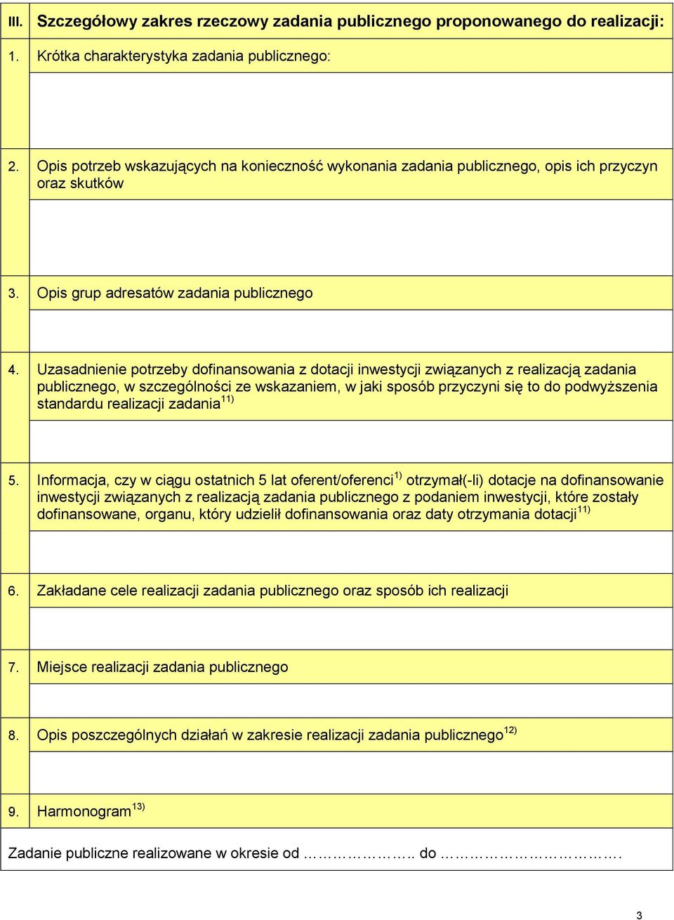 Uzasadnienie potrzeby dofinansowania z dotacji inwestycji związanych z realizacją zadania publicznego, w szczególności ze wskazaniem, w jaki sposób przyczyni się to do podwyższenia standardu