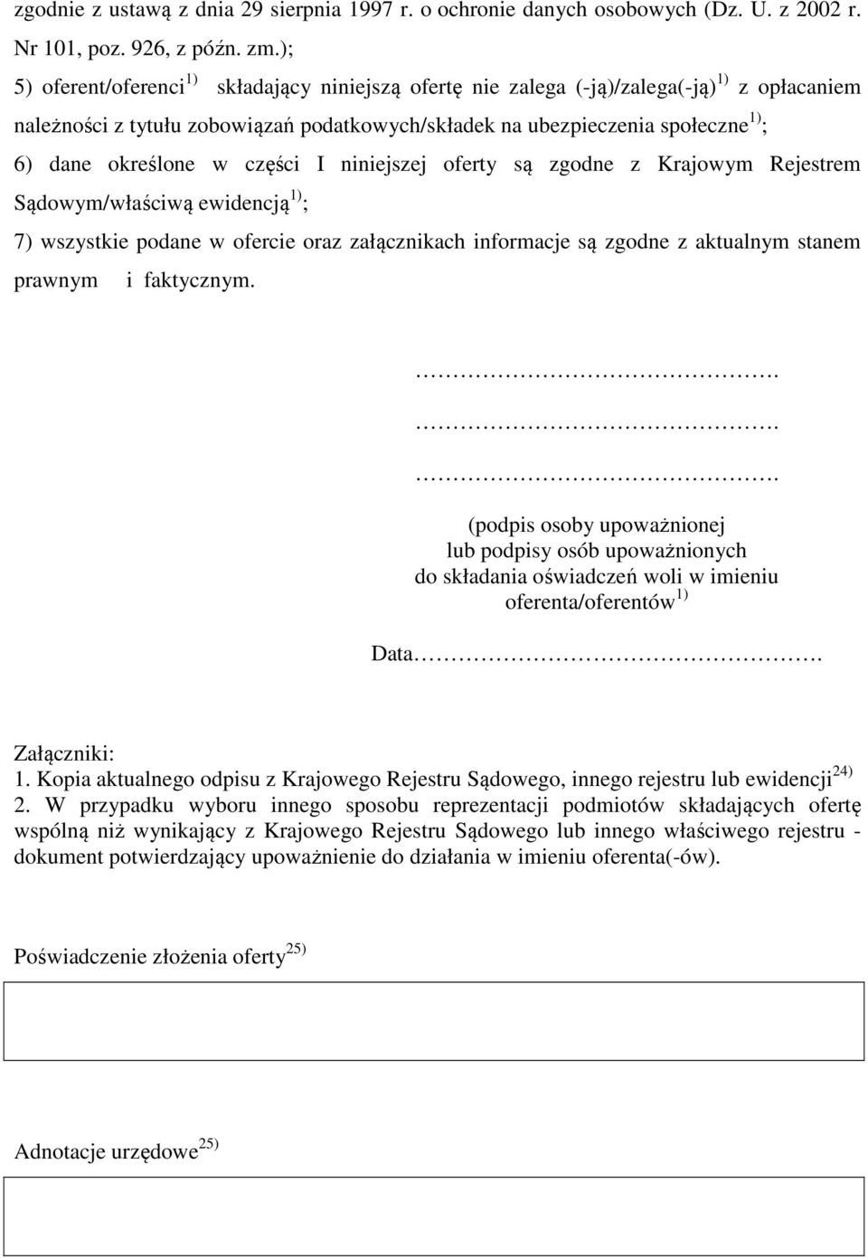 w części I niniejszej oferty są zgodne z Krajowym Rejestrem Sądowym/właściwą ewidencją 1) ; 7) wszystkie podane w ofercie oraz załącznikach informacje są zgodne z aktualnym stanem prawnym i