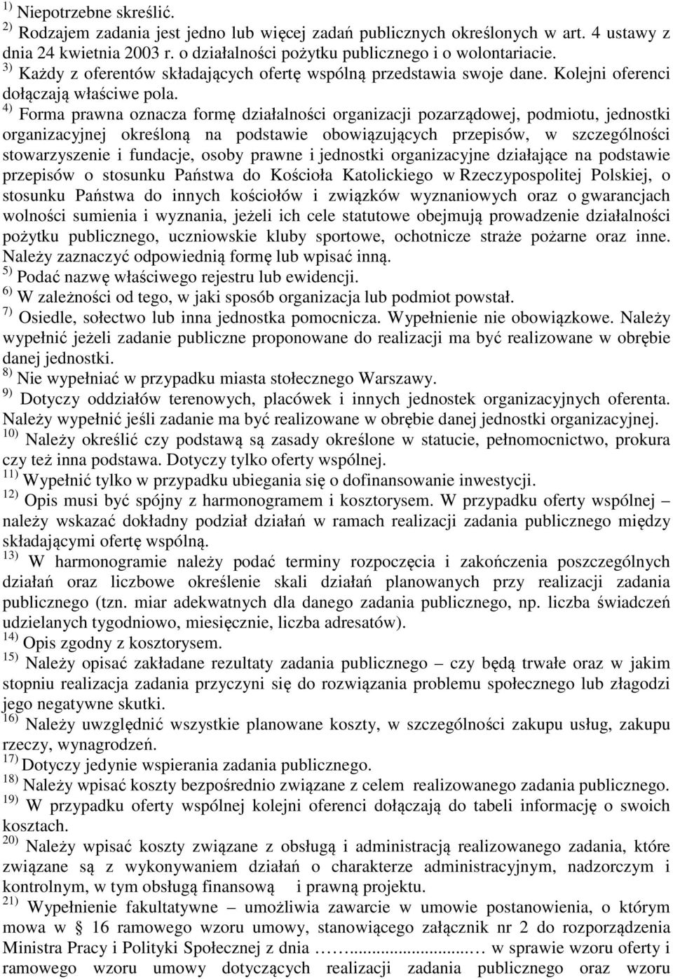 4) Forma prawna oznacza formę działalności organizacji pozarządowej, podmiotu, jednostki organizacyjnej określoną na podstawie obowiązujących przepisów, w szczególności stowarzyszenie i fundacje,