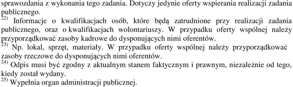 W przypadku oferty wspólnej należy przyporządkować zasoby kadrowe do dysponujących nimi oferentów. 23) Np. lokal, sprzęt, materiały.