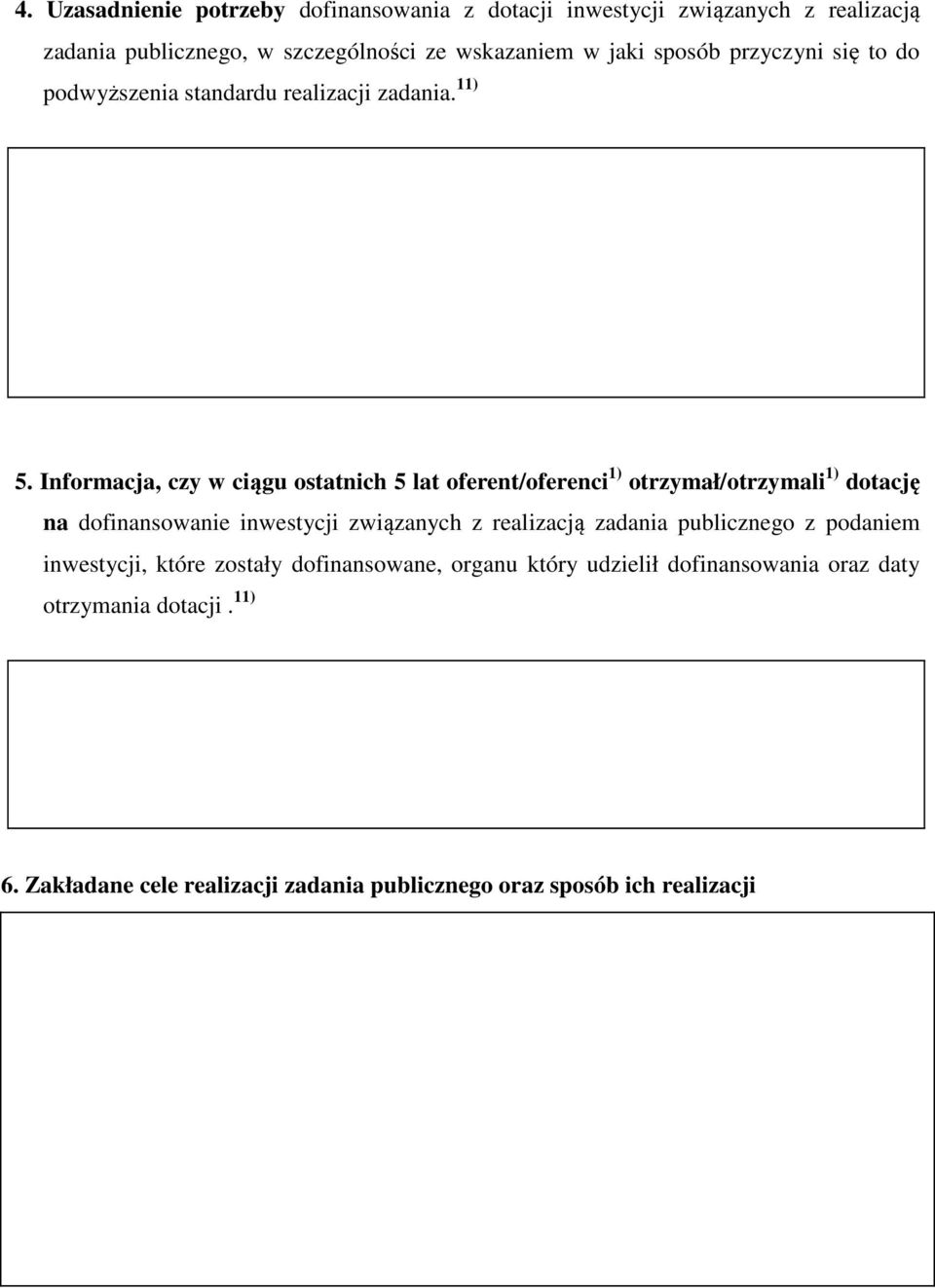 Informacja, czy w ciągu ostatnich 5 lat oferent/oferenci 1) otrzymał/otrzymali 1) dotację na dofinansowanie inwestycji związanych z realizacją