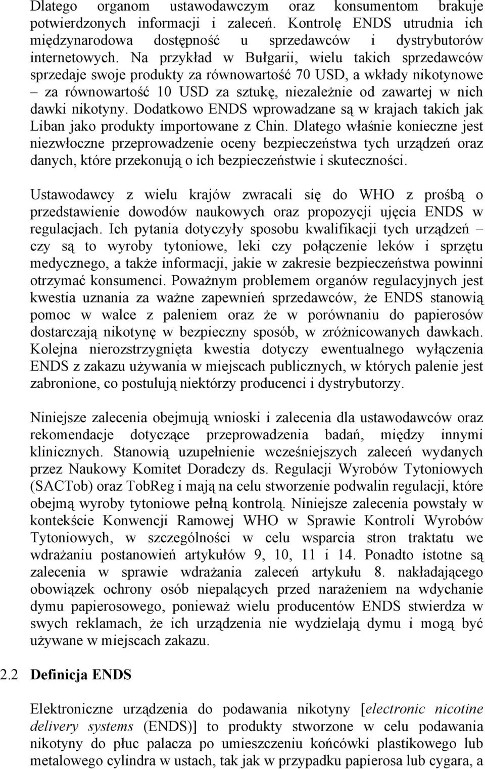 Dodatkowo ENDS wprowadzane są w krajach takich jak Liban jako produkty importowane z Chin.