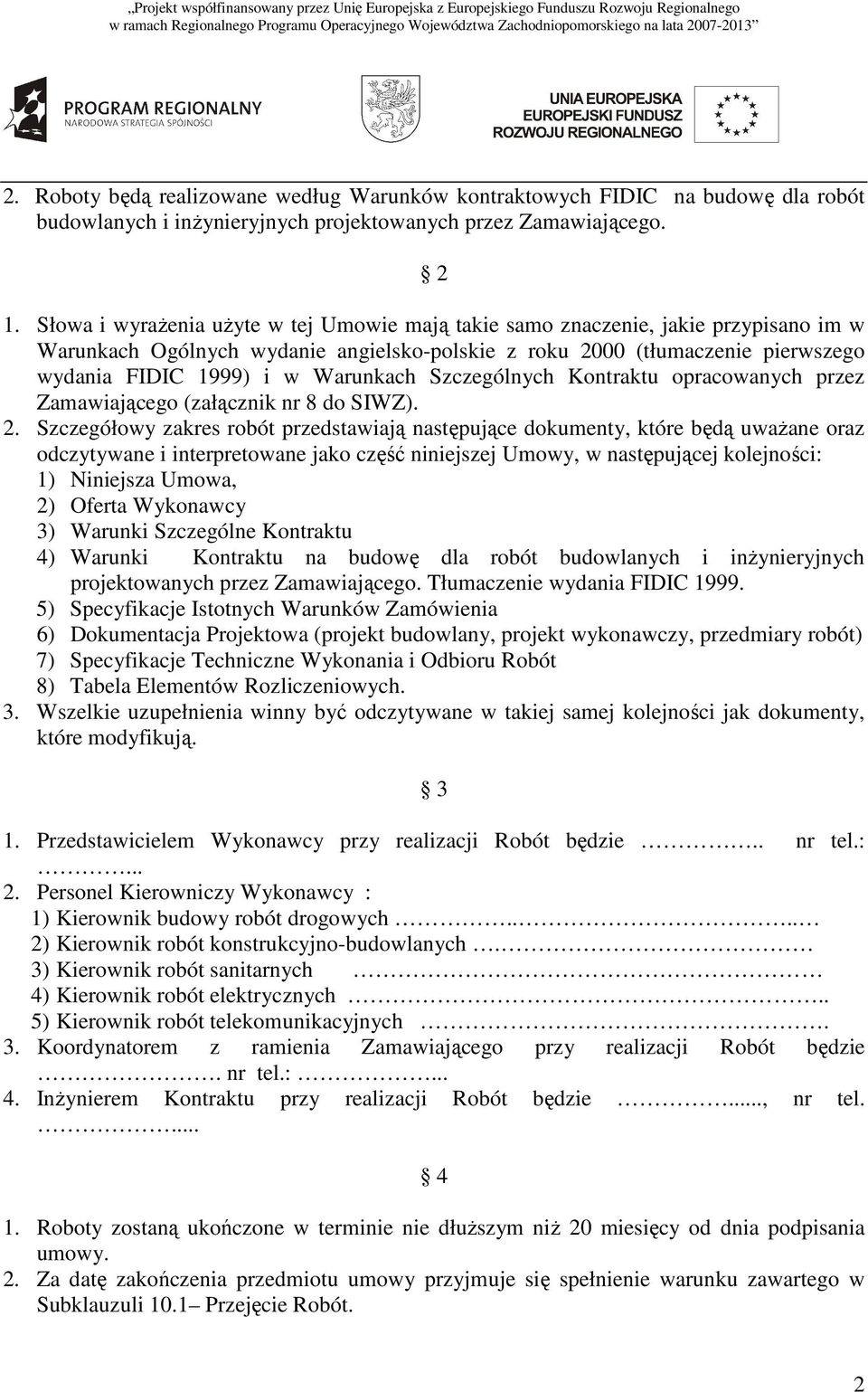 Warunkach Szczególnych Kontraktu opracowanych przez Zamawiającego (załącznik nr 8 do SIWZ). 2.
