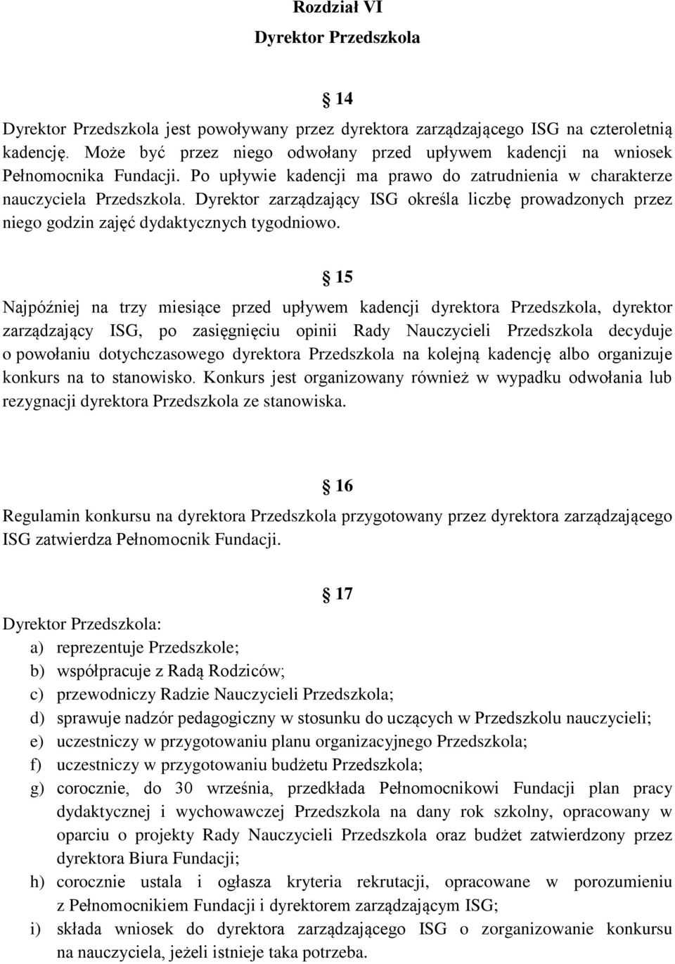 Dyrektor zarządzający ISG określa liczbę prowadzonych przez niego godzin zajęć dydaktycznych tygodniowo.