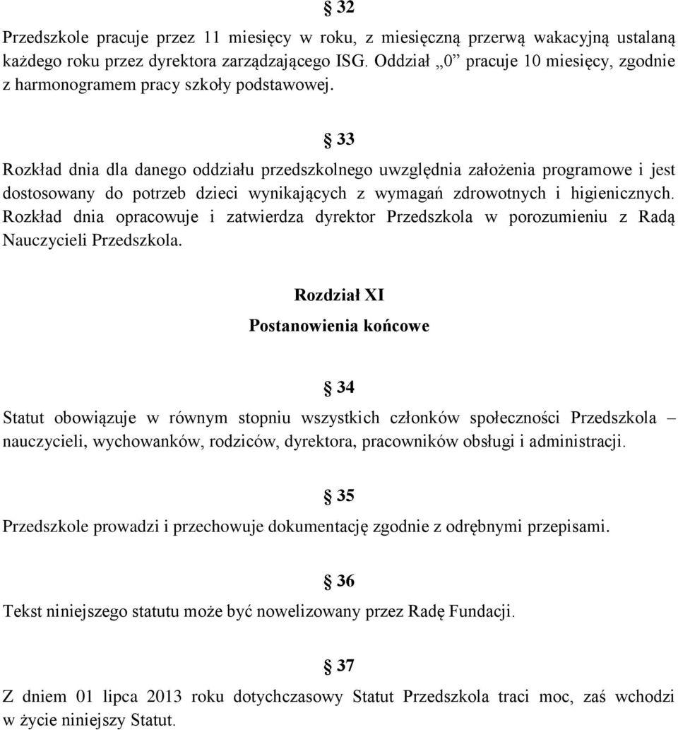 33 Rozkład dnia dla danego oddziału przedszkolnego uwzględnia założenia programowe i jest dostosowany do potrzeb dzieci wynikających z wymagań zdrowotnych i higienicznych.