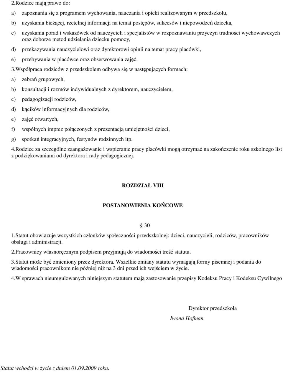 oraz dyrektorowi opinii na temat pracy placówki, e) przebywania w placówce oraz obserwowania zajęć. 3.