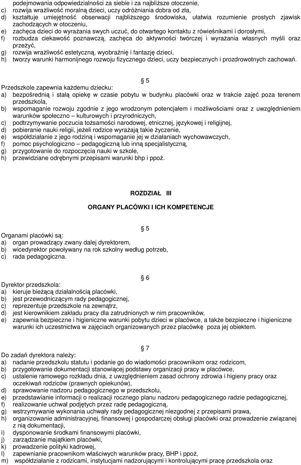 aktywności twórczej i wyrażania własnych myśli oraz przeżyć, g) rozwija wrażliwość estetyczną, wyobraźnię i fantazję dzieci, h) tworzy warunki harmonijnego rozwoju fizycznego dzieci, uczy