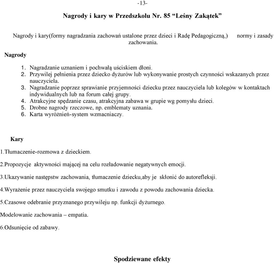 Nagradzanie poprzez sprawianie przyjemności dziecku przez nauczyciela lub kolegów w kontaktach indywidualnych lub na forum całej grupy. 4.