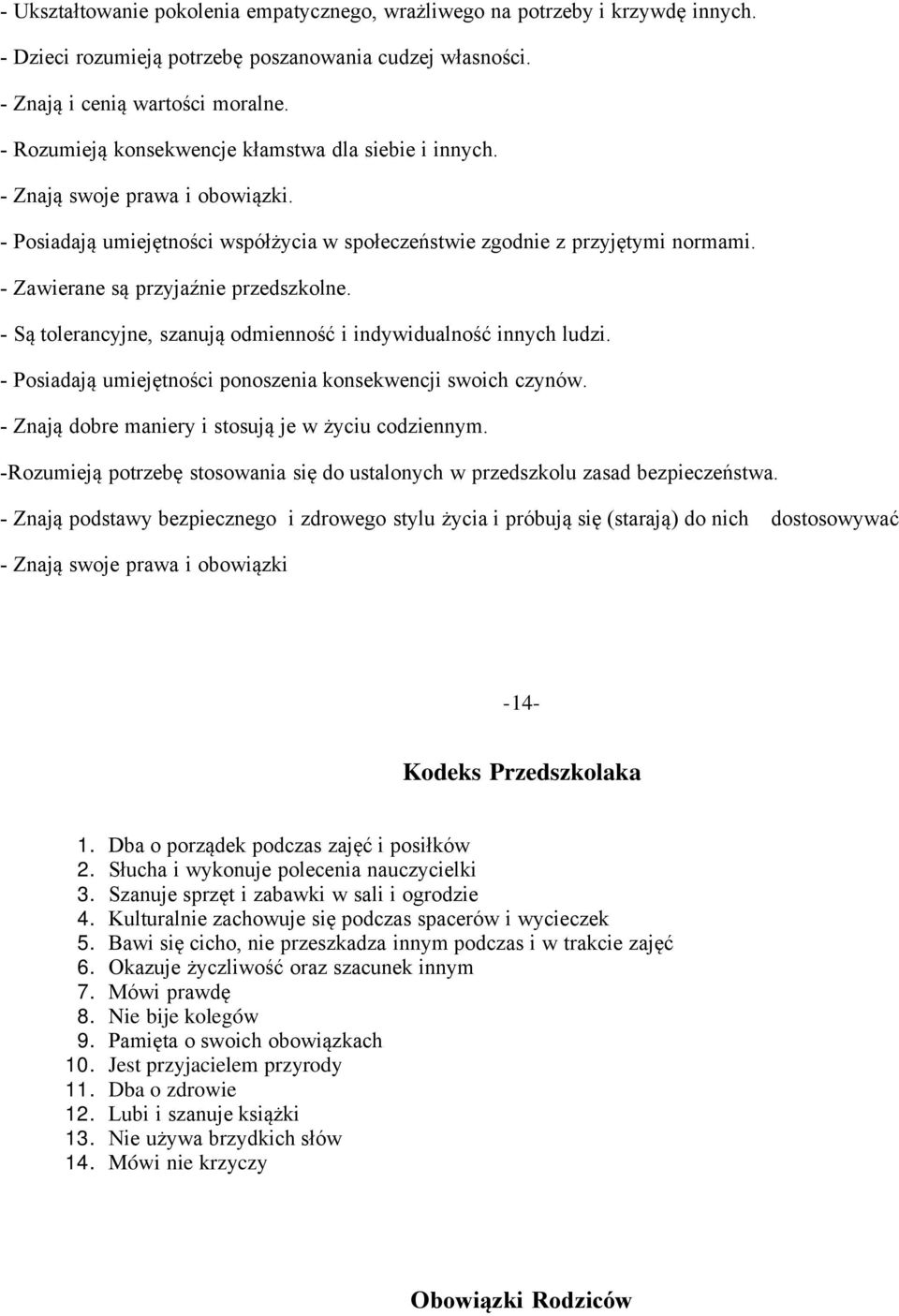 - Zawierane są przyjaźnie przedszkolne. - Są tolerancyjne, szanują odmienność i indywidualność innych ludzi. - Posiadają umiejętności ponoszenia konsekwencji swoich czynów.