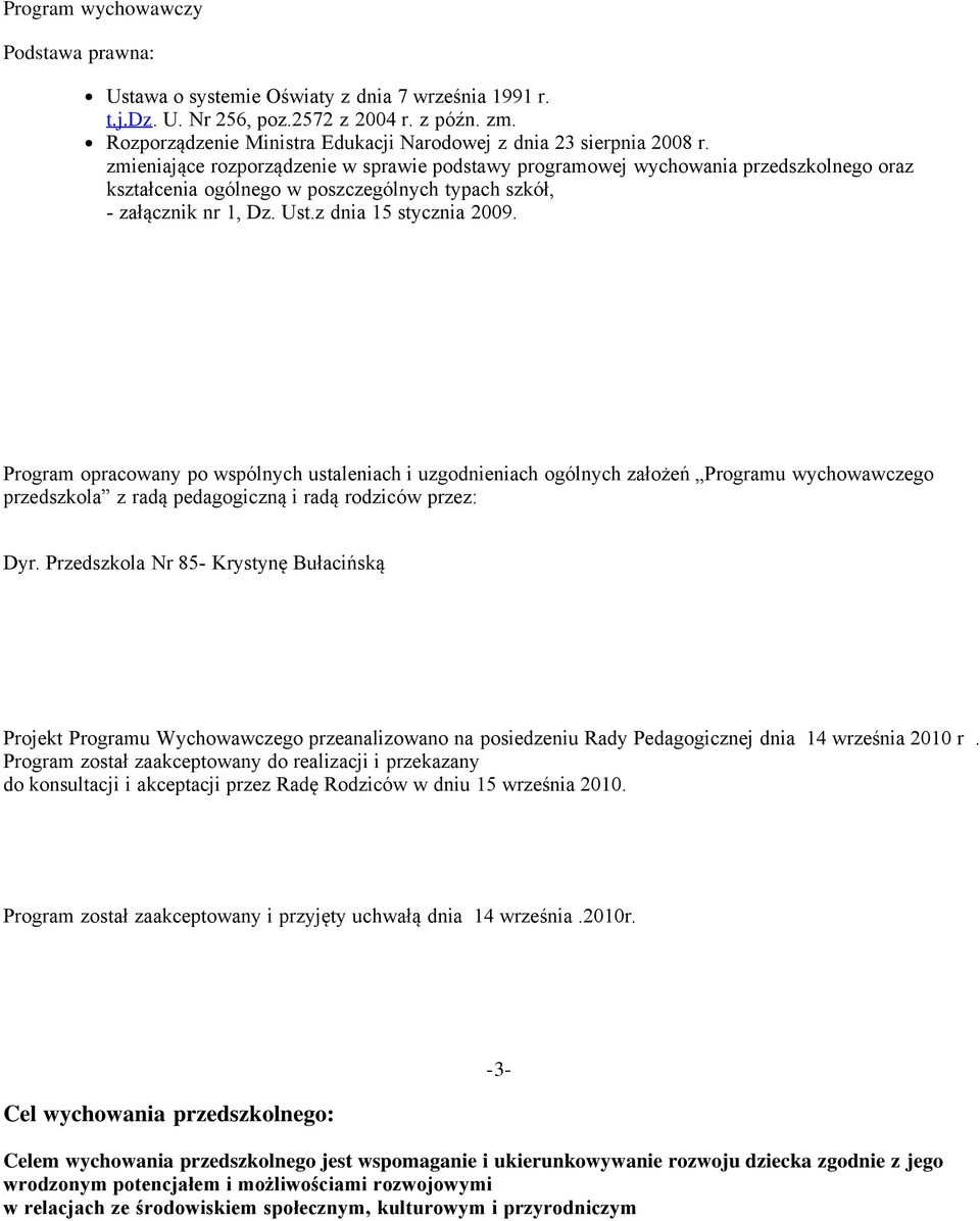 zmieniające rozporządzenie w sprawie podstawy programowej wychowania przedszkolnego oraz kształcenia ogólnego w poszczególnych typach szkół, - załącznik nr 1, Dz. Ust.z dnia 15 stycznia 2009.