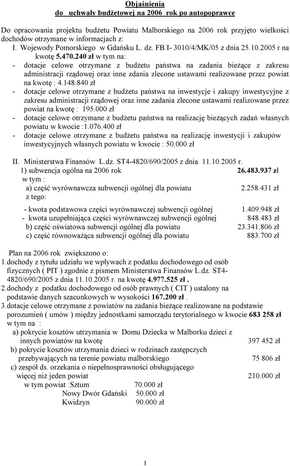 240 zł w tym na: - dotacje celowe otrzymane z budżetu państwa na zadania bieżące z zakresu administracji rządowej oraz inne zdania zlecone ustawami realizowane przez powiat na kwotę : 4.148.