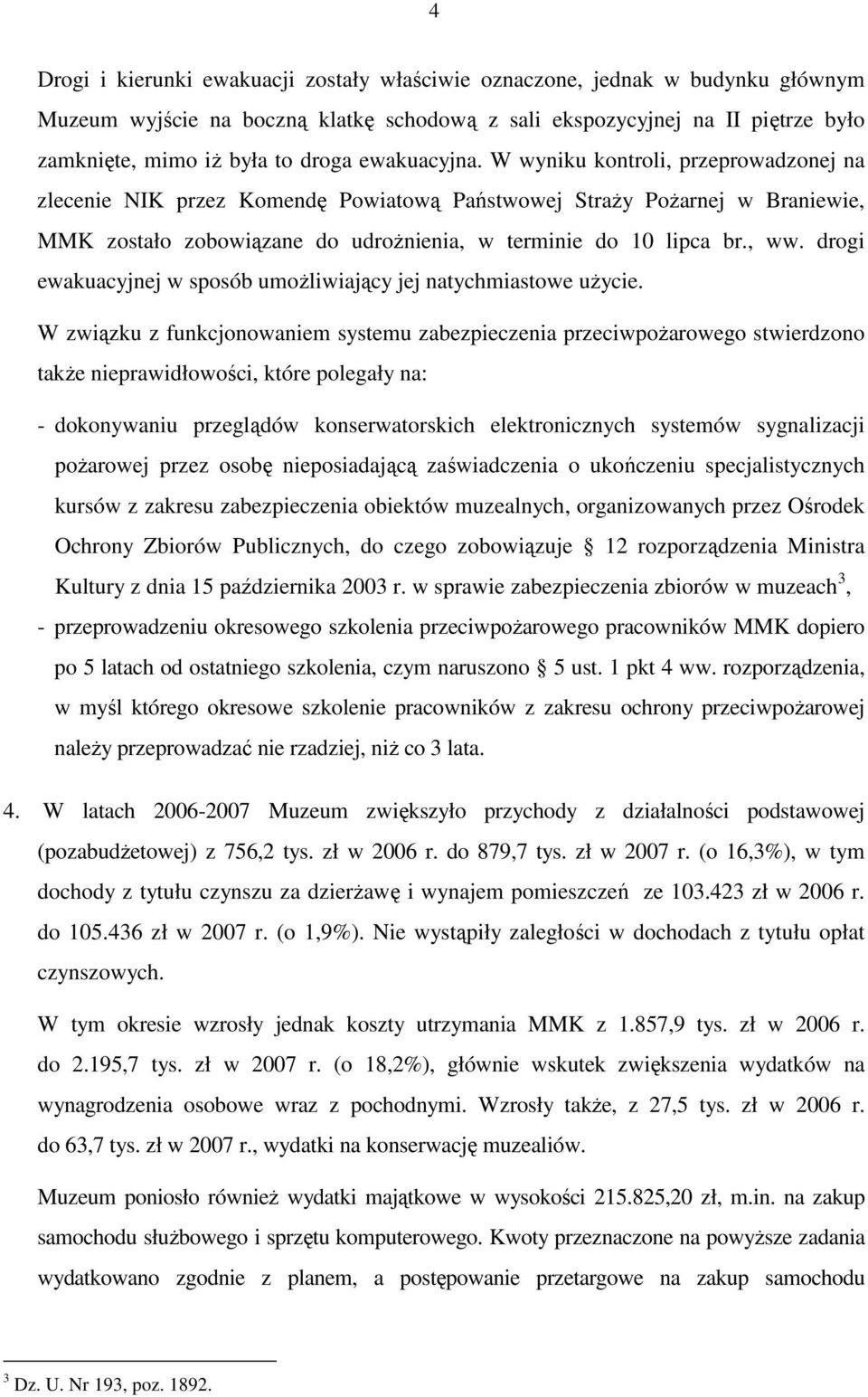 drogi ewakuacyjnej w sposób umoŝliwiający jej natychmiastowe uŝycie.