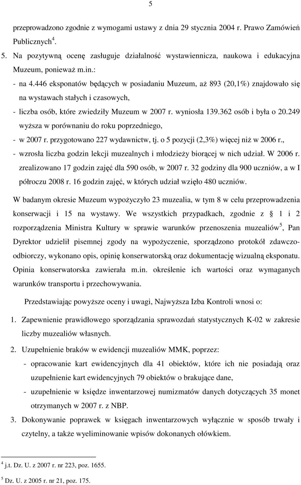 362 osób i była o 20.249 wyŝsza w porównaniu do roku poprzedniego, - w 2007 r. przygotowano 227 wydawnictw, tj. o 5 pozycji (2,3%) więcej niŝ w 2006 r.