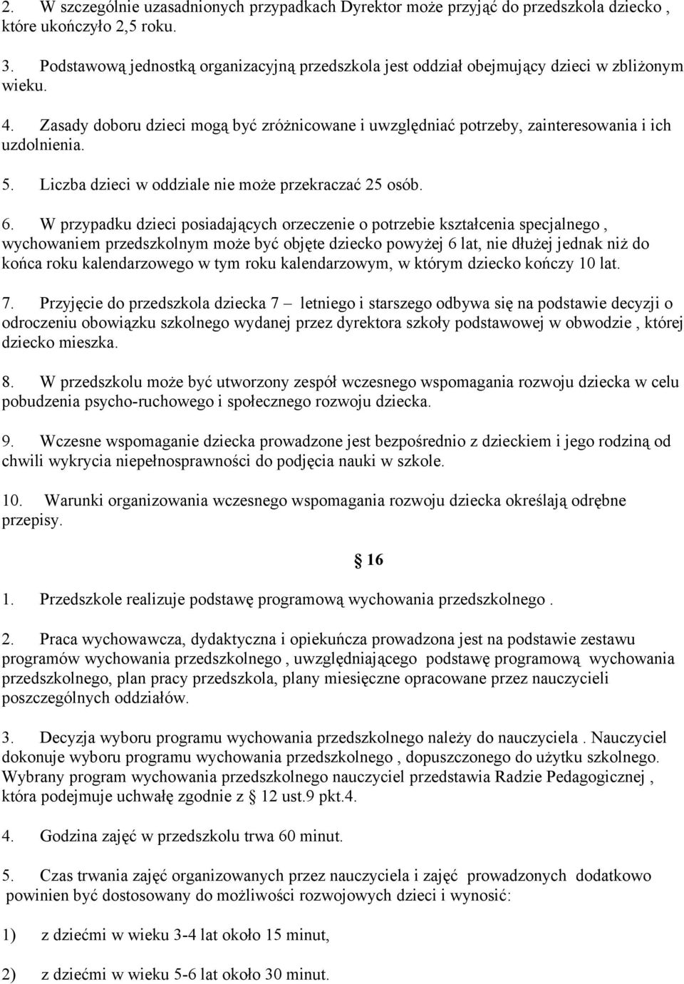 Zasady doboru dzieci mogą być zróżnicowane i uwzględniać potrzeby, zainteresowania i ich uzdolnienia. 5. Liczba dzieci w oddziale nie może przekraczać 25 osób. 6.