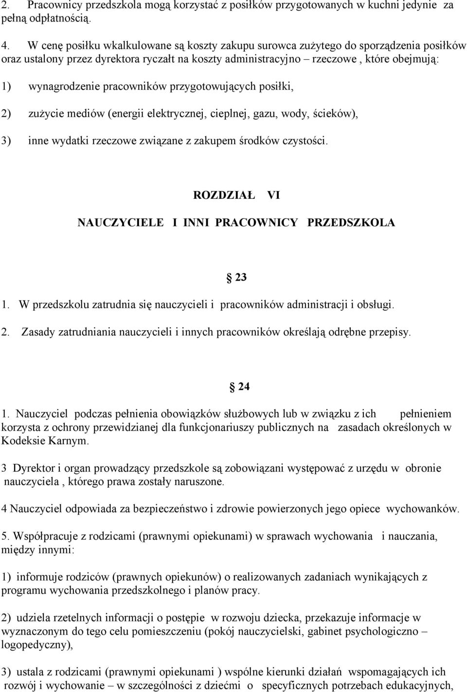 pracowników przygotowujących posiłki, 2) zużycie mediów (energii elektrycznej, cieplnej, gazu, wody, ścieków), 3) inne wydatki rzeczowe związane z zakupem środków czystości.