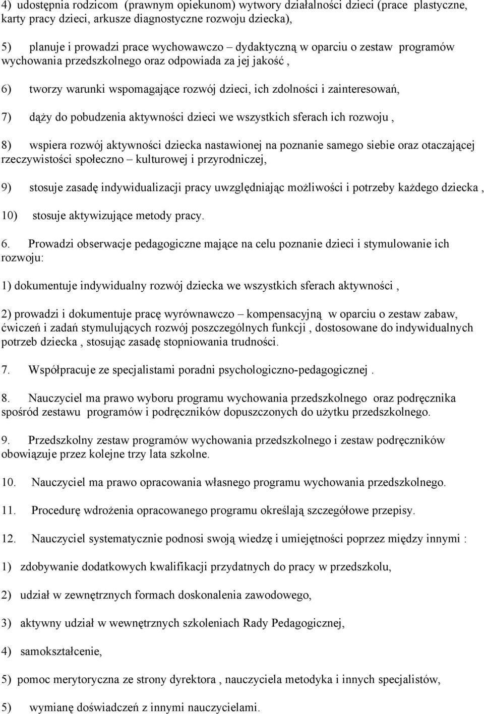 aktywności dzieci we wszystkich sferach ich rozwoju, 8) wspiera rozwój aktywności dziecka nastawionej na poznanie samego siebie oraz otaczającej rzeczywistości społeczno kulturowej i przyrodniczej,