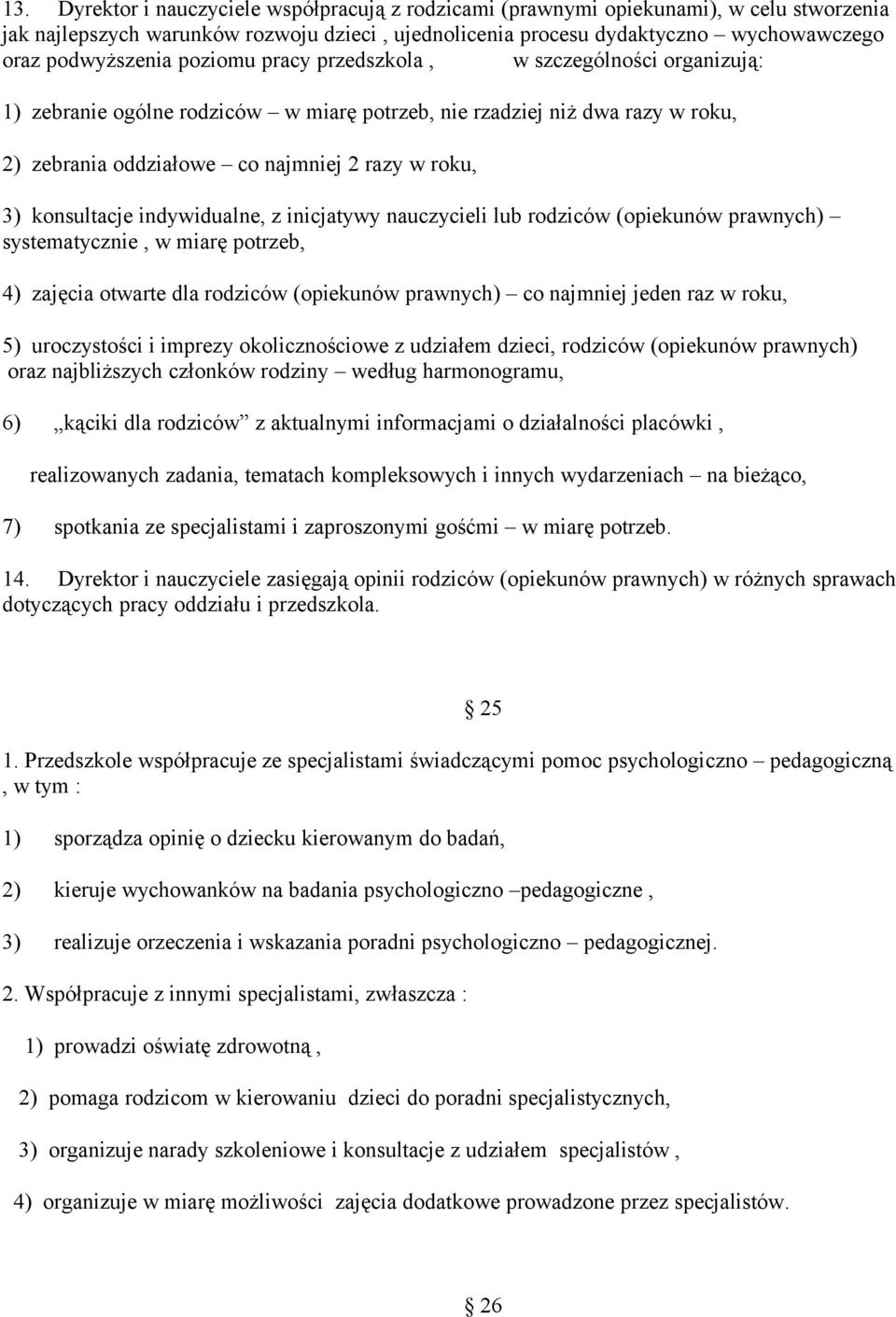 indywidualne, z inicjatywy nauczycieli lub rodziców (opiekunów prawnych) systematycznie, w miarę potrzeb, 4) zajęcia otwarte dla rodziców (opiekunów prawnych) co najmniej jeden raz w roku, 5)