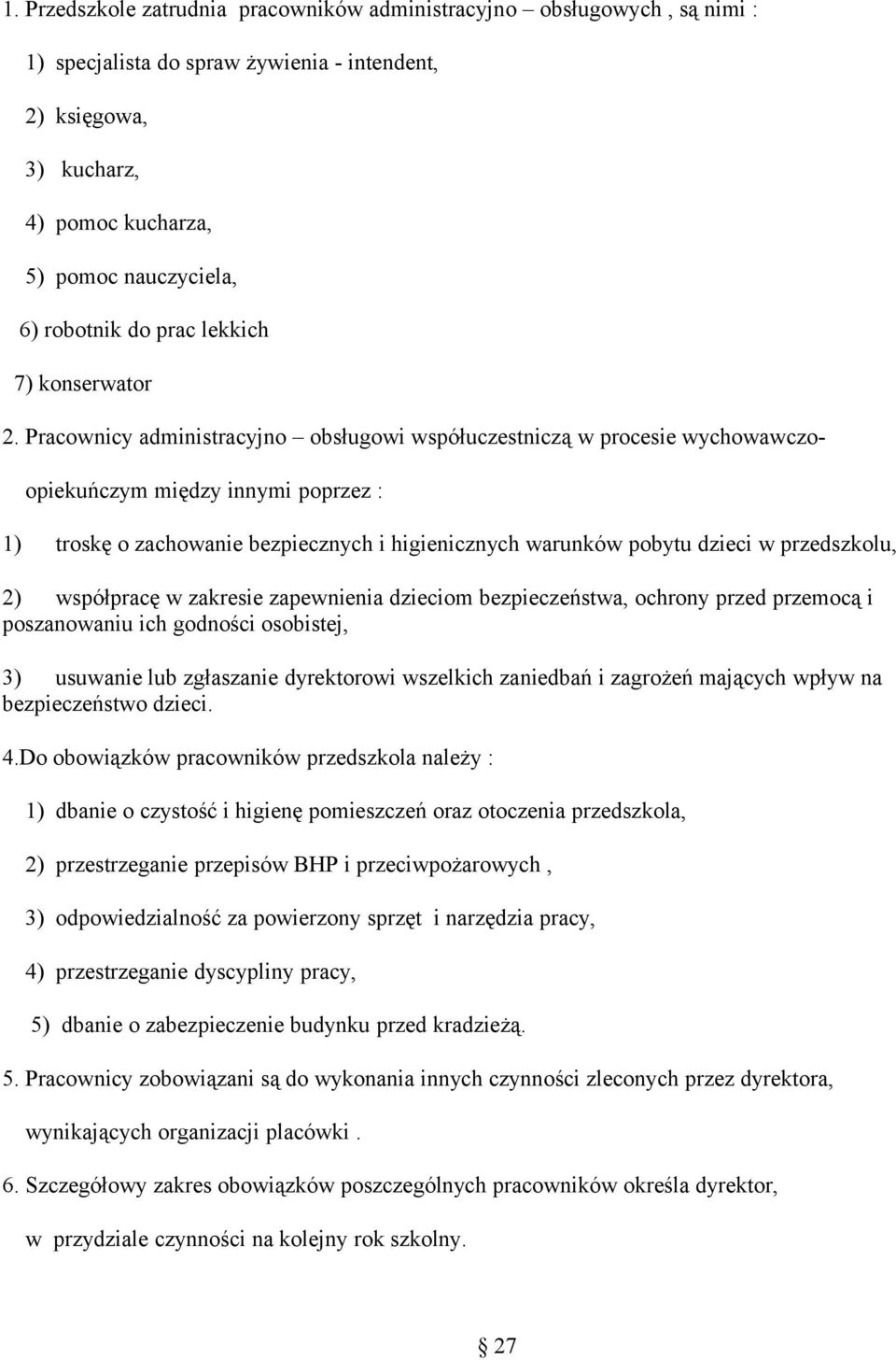 Pracownicy administracyjno obsługowi współuczestniczą w procesie wychowawczo- opiekuńczym między innymi poprzez : 1) troskę o zachowanie bezpiecznych i higienicznych warunków pobytu dzieci w