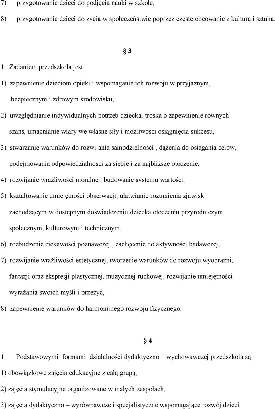 zapewnienie równych szans, umacnianie wiary we własne siły i możliwości osiągnięcia sukcesu, 3) stwarzanie warunków do rozwijania samodzielności, dążenia do osiągania celów, podejmowania