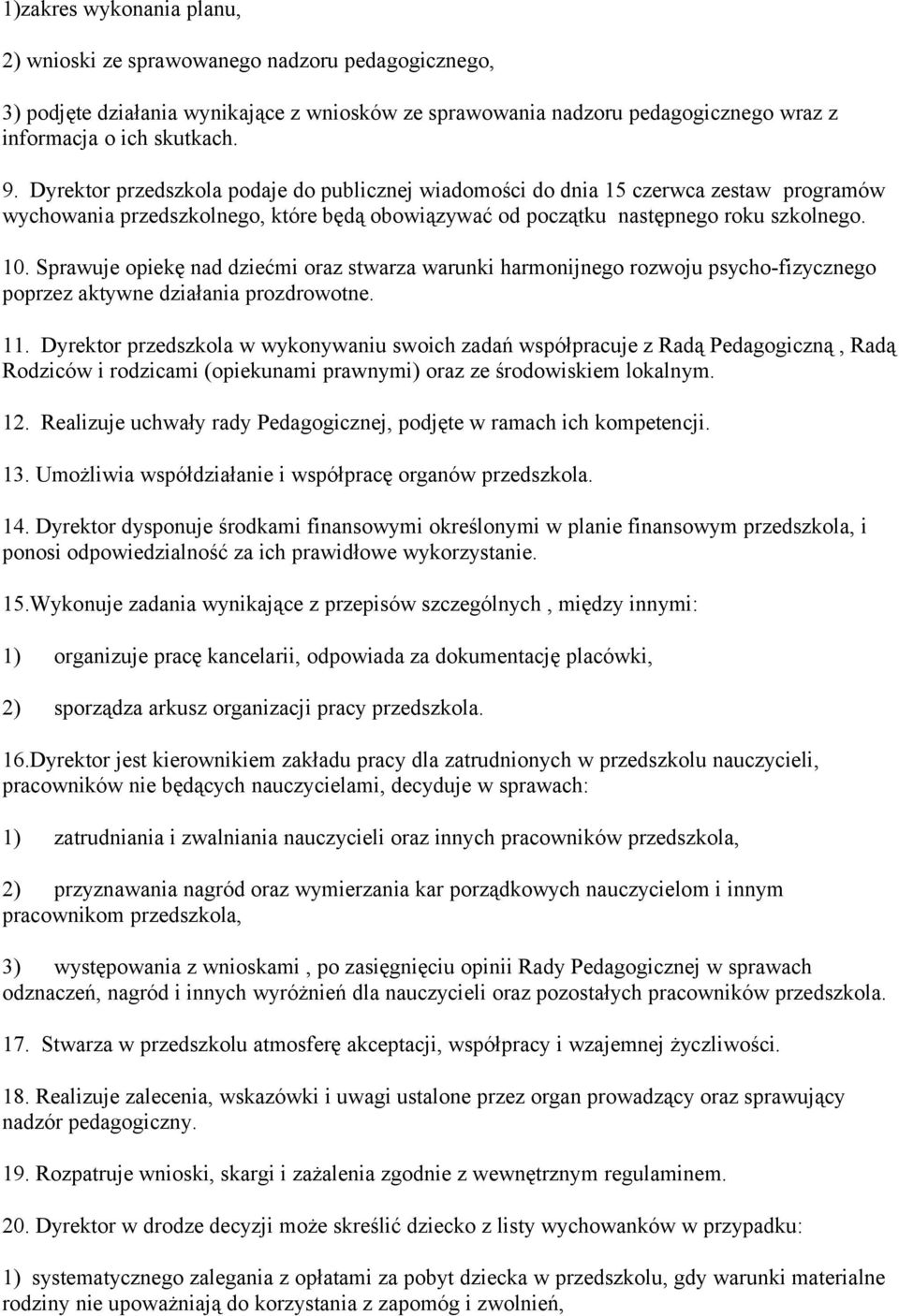 Sprawuje opiekę nad dziećmi oraz stwarza warunki harmonijnego rozwoju psycho-fizycznego poprzez aktywne działania prozdrowotne. 11.