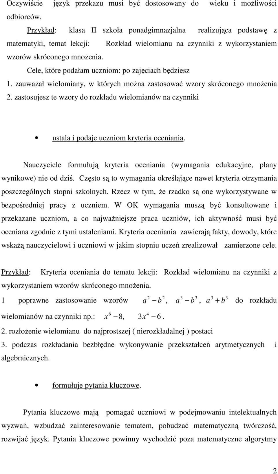 Cele, które podałam uczniom: po zajęciach będziesz 1. zauwaŝał wielomiany, w których moŝna zastosować wzory skróconego mnoŝenia 2.