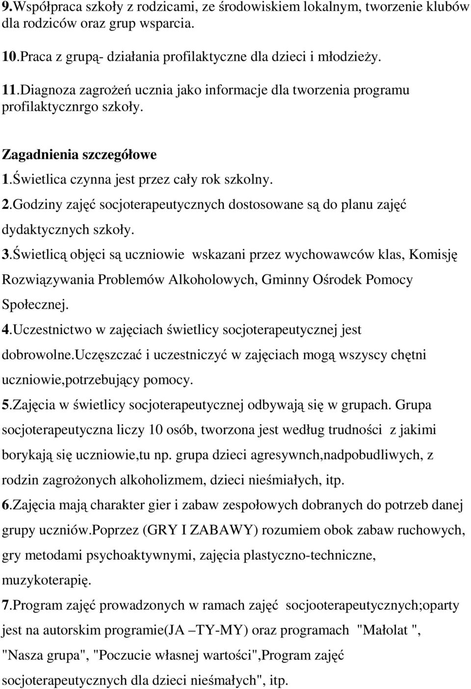 Godziny zajęć socjoterapeutycznych dostosowane są do planu zajęć dydaktycznych szkoły. 3.