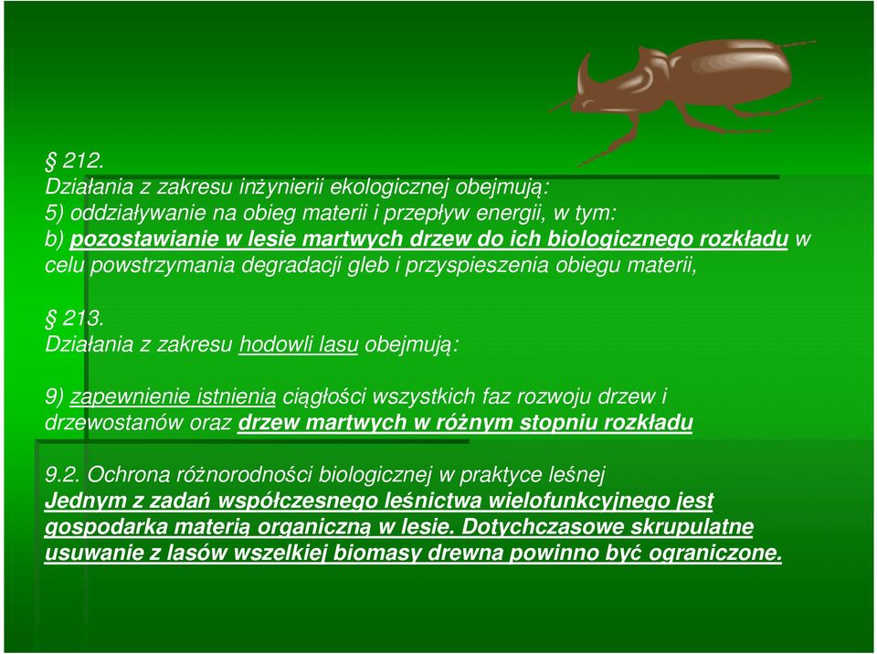 Działania z zakresu hodowli lasu obejmują: 9) zapewnienie istnienia ciągłości wszystkich faz rozwoju drzew i drzewostanów oraz drzew martwych w różnym stopniu rozkładu 9.
