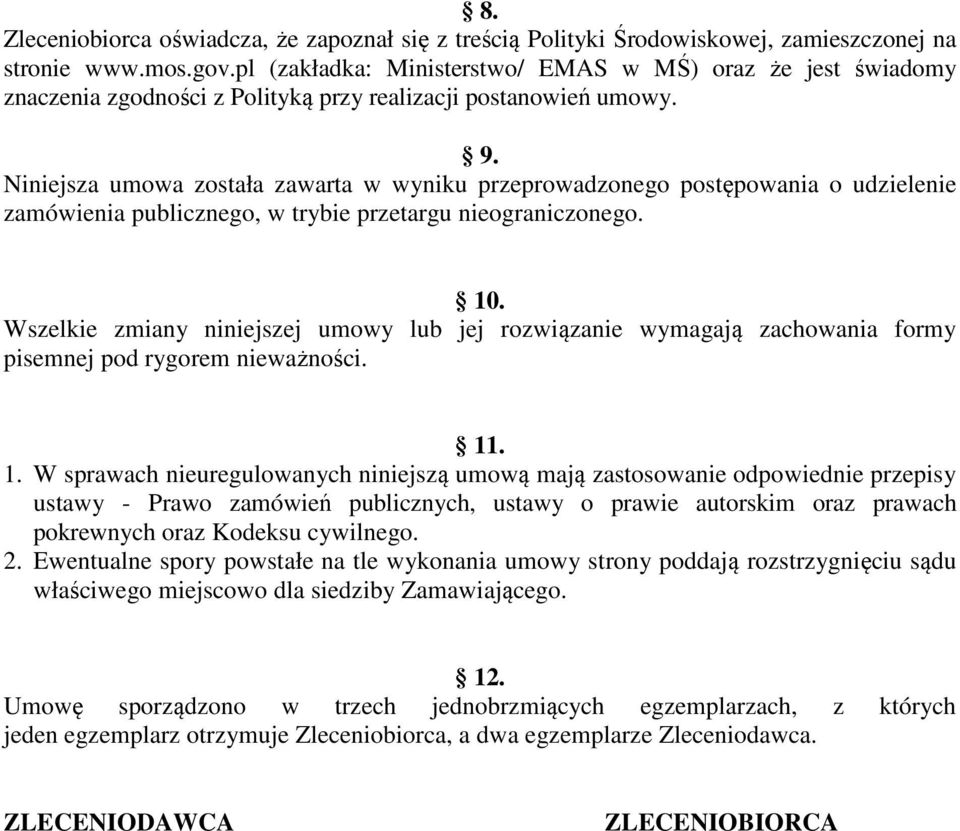 Niniejsza umowa została zawarta w wyniku przeprowadzonego postępowania o udzielenie zamówienia publicznego, w trybie przetargu nieograniczonego. 10.