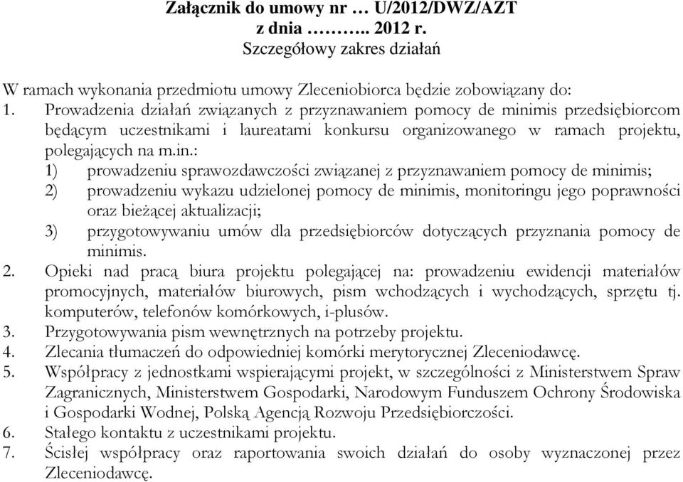 mis przedsiębiorcom będącym uczestnikami i laureatami konkursu organizowanego w ramach projektu, polegających na m.in.