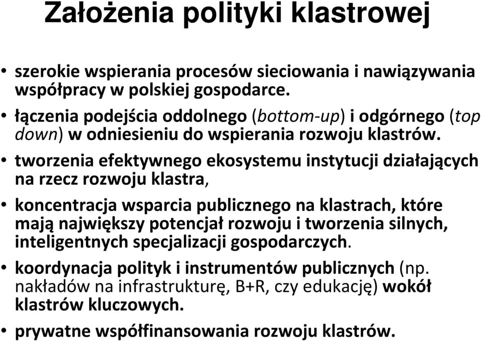tworzenia efektywnego ekosystemu instytucji działających na rzecz rozwoju klastra, koncentracja wsparcia publicznego naklastrach, które mająnajwiększy