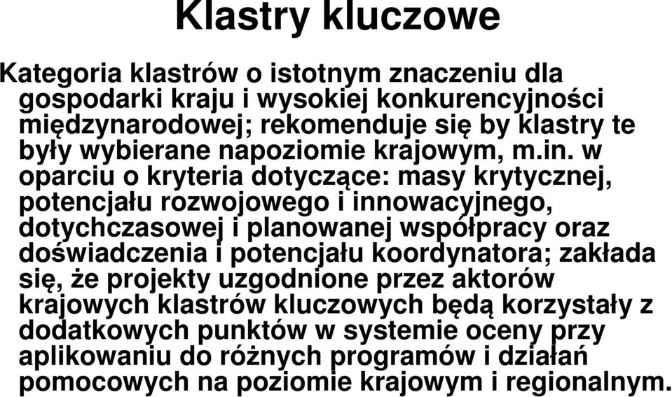 w oparciu o kryteria dotyczące: masy krytycznej, potencjału rozwojowego i innowacyjnego, dotychczasowej i planowanej współpracy oraz doświadczenia i